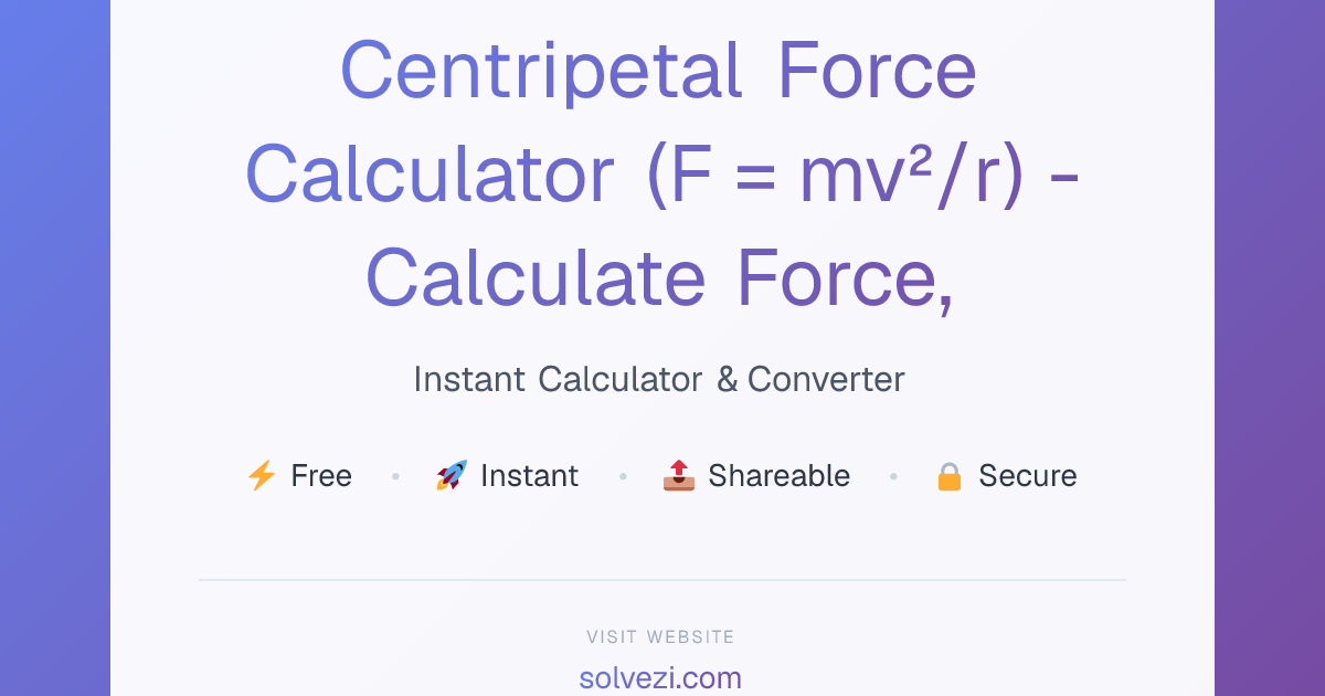 Centripetal Force Calculator (F = mv²/r) - Calculate Force, Mass ...