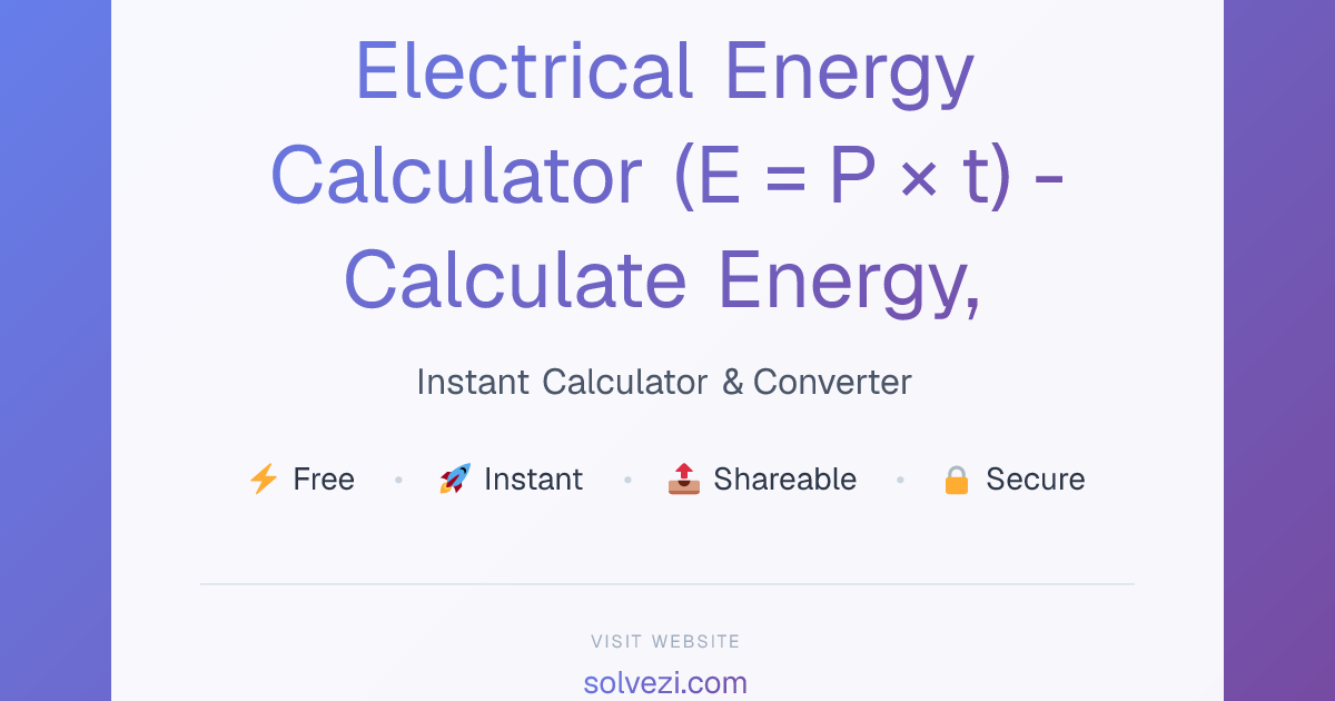 Electrical Energy Calculator (E = P × t) - Calculate Energy, Power ...