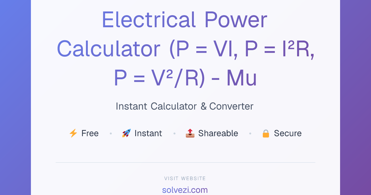 Electrical Power Calculator (P = VI, P = I²R, P = V²/R) - Multiple ...
