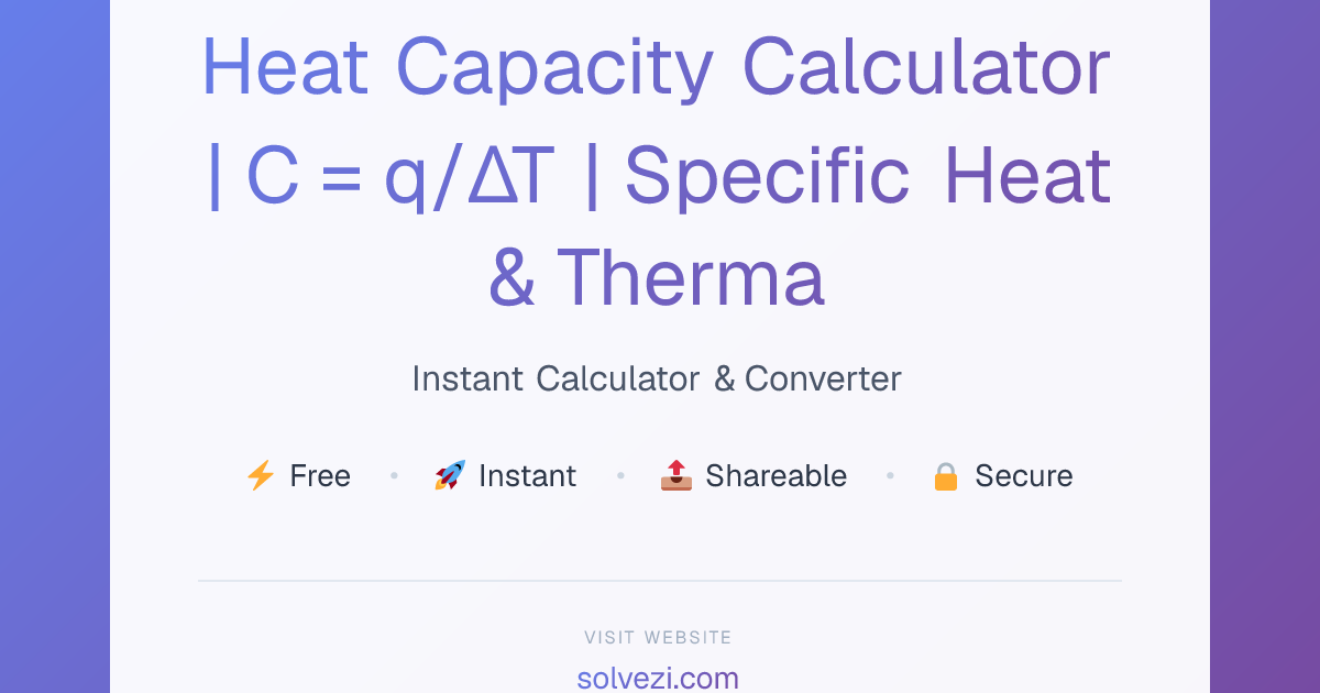 Heat Capacity Calculator | C = q/ΔT | Specific Heat & Thermal Energy ...