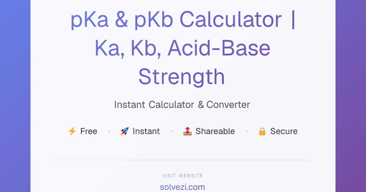 pKa & pKb Calculator | Ka, Kb, Acid-Base Strength | Solvezi